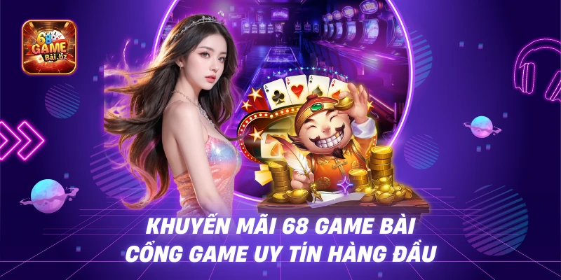 Khuyến Mãi 68 Game Bài – Cổng Game Uy Tín Hàng Đầu