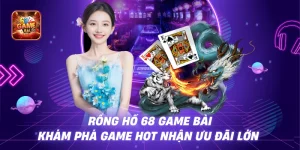Rồng Hổ 68 Game Bài - Khám Phá Game Hot Nhận Ưu Đãi Lớn 